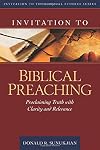 Invitation to Biblical Preaching: Proclaiming Truth with Clarity and Relevance (Invitation to Theological Studies Series)