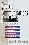 Church Communications Handbook: A Complete Guide to Developing a Strategy, Using Technology, Writing Effectively, and Reaching the Unchurched