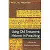 Using Old Testament Hebrew in Preaching: A Guide for Students and Pastors