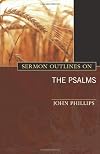 Sermon Outlines on the Psalms: Alliterated Outlines for All 150 Psalms