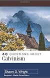 40 Questions About Calvinism