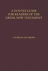 A Syntax Guide for Readers of the Greek New Testament