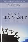 Biblical Leadership: Theology for the Everyday Leader (Biblical Theology for the Church)