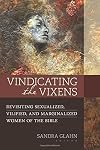 Vindicating the Vixens: Revisiting Sexualized, Vilified, and Marginalized Women of the Bible