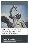 40 Questions About Angels, Demons, and Spiritual Warfare