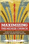 Maximizing the Midsize Church: Effective Leadership for Fruitful Mission and Ministry