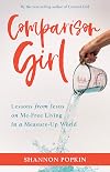 Comparison Girl: Lessons from Jesus on Me-Free Living in a Measure-Up World