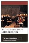 40 Questions About Arminianism