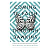 Coming to Faith Through Dawkins: 12 Essays on the Pathway from New Atheism to Christianity