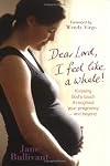 Dear Lord, I Feel Like a Whale!: Knowing God's Touch Throughout Your Pregnancy-and Beyond