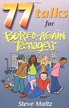 77 Talks for Bored-Again Teenagers