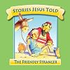 The Friendly Stranger (Stories Jesus Told)