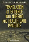 Translation of Evidence into Nursing and Health Care Practice (White,Translation of Evidence Into Nursing and Health Care Practice)