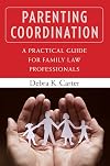 Parenting coordination a practical guide for family law professionals