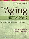 The Aging Networks: A Guide to Programs and Services, 7th Edition