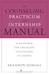 The Counseling Practicum and Internship Manual: A Resource for Graduate Counseling Students