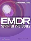 Eye Movement Desensitization and Reprocessing (EMDR) Scripted Protocols: Special Populations