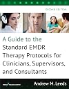 A Guide to the Standard EMDR Therapy Protocols for Clinicians, Supervisors, and Consultants, Second Edition
