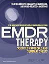 Eye Movement Desensitization and Reprocessing (EMDR)Therapy Scripted Protocols and Summary Sheets: Treating Anxiety, Obsessive-Compulsive, and Mood-Related Conditions