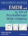 EMDR and the Art of Psychotherapy with Children: Infants to Adolescents Treatment Manual