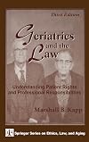 Geriatrics and the Law: Understanding Patient Rights and Professional Responsibilities, Third Edition (Springer Series on Ethics, Law and Aging)