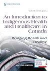 An Introduction to Indigenous Health and Healthcare in Canada: Bridging Health and Healing