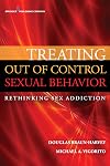 Treating Out of Control Sexual Behavior: Rethinking Sex Addiction