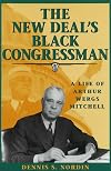 The New Deal's Black congressman : a life of Arthur Wergs Mitchell