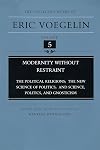 Modernity Without Restraint: The Political Religions; The New Science of Politics; and Science, Politics, and Gnosticism