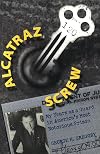 Alcatraz Screw: My Years As a Guard in America's Most Notorious Prison