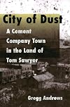 City of Dust: A Cement Company Town in the Land of Tom Sawyer (Missouri)
