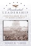 Presidential Leadership: From Woodrow Wilson to Harry S. Truman (American History)