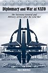 Diplomacy and War at NATO: The Secretary General and Military Action After the Cold War (Volume 1)