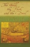 The World, the Flesh, and the Devil: A History of Colonial St. Louis