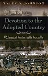 Devotion to the Adopted Country: U.S. Immigrant Volunteers in the Mexican War