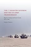 The First Infantry Division and the U.S. Army Transformed: Road to Victory in Desert Storm, 1970-1991 (American Military Experience)