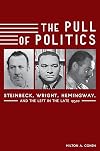 The pull of politics : Steinbeck, Wright, Hemingway and the left in the late 1930s