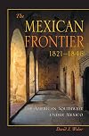 The Mexican Frontier, 1821-1846: The American Southwest Under Mexico