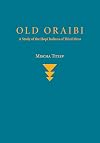 Old Oraibi: A Study of the Hopi Indians of Third Mesa