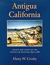 Antigua California: Mission and Colony on the Peninsular Frontier, 1697-1768 (University of Arizona Southwest Centre)