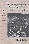 Acequia Culture: Water, Land, and Community in the Southwest