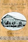 Wagons for the Santa Fe Trade: Wheeled Vehicles and Their Makers, 1822-1880