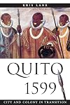 Quito 1599: City and Colony in Transition