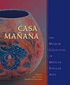 Casa Manana: The Morrow Collection of Mexican Popular Arts