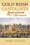 Gold Rush Capitalists: Greed and Growth in Sacramento