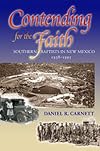 Contending for the faith : Southern Baptists in New Mexico, 1938-1995