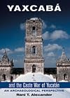 Yaxcabá and the Caste War of Yucatán: An Archaeological Perspective