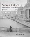 Silver cities : photographing American urbanization, 1839-1939
