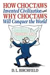 How Choctaws Invented Civilization and Why Choctaws Will Conquer the World