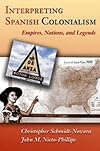 Interpreting Spanish Colonialism: Empires, Nations, and Legends